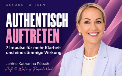 Meine 7 besten Tipps für mehr Authentizität und ein starkes Image