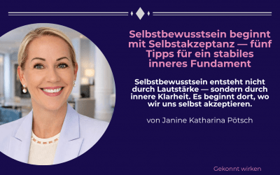 Selbstbewusstsein beginnt mit Selbstakzeptanz — fünf Tipps für ein stabiles inneres Fundament