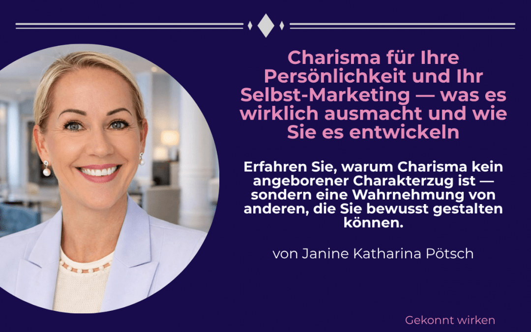 Charisma für Ihre Persönlichkeit und Ihr Selbst-Marketing — was es wirklich ausmacht und wie Sie es entwickeln