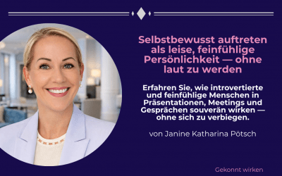 Selbstbewusst auftreten als leise, feinfühlige Persönlichkeit — ohne laut zu werden