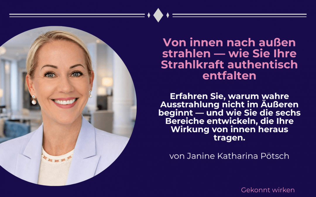 Von innen nach außen strahlen — wie Sie Ihre Strahlkraft authentisch entfalten