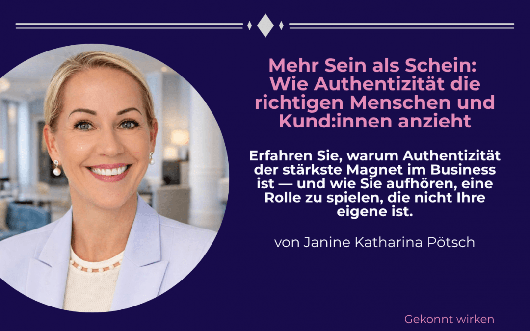 Mehr Sein als Schein: Wie Authentizität die richtigen Menschen und Kund:innen anzieht