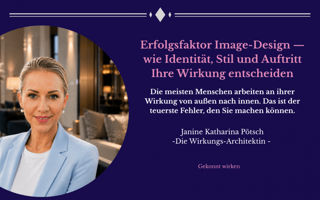 Erfolgsfaktor Image-Design — wie Identität, Stil und Auftritt Ihre Wirkung entscheiden