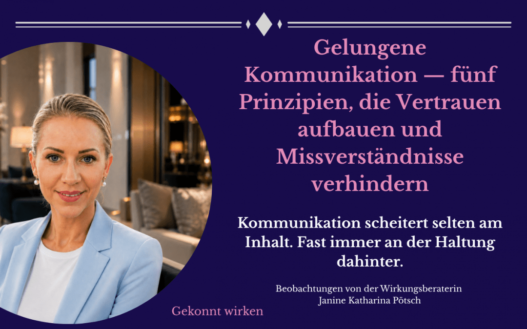 Gelungene Kommunikation — fünf Prinzipien, die Vertrauen aufbauen und Missverständnisse verhindern
