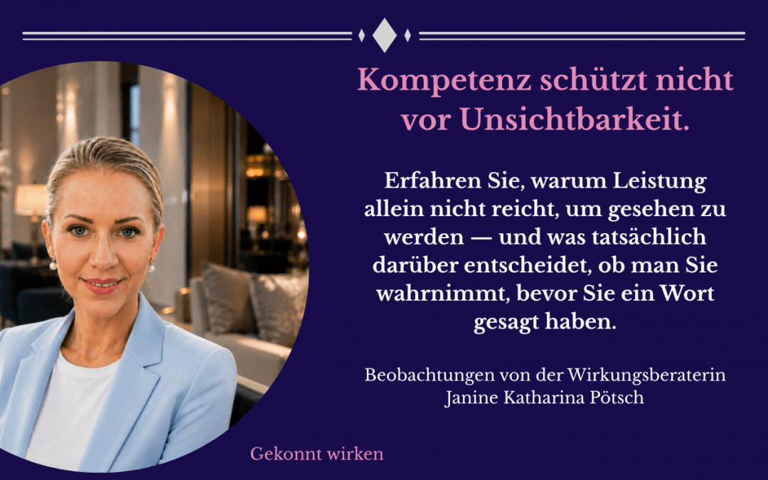 Kompetenz schützt nicht vor Unsichtbarkeit.