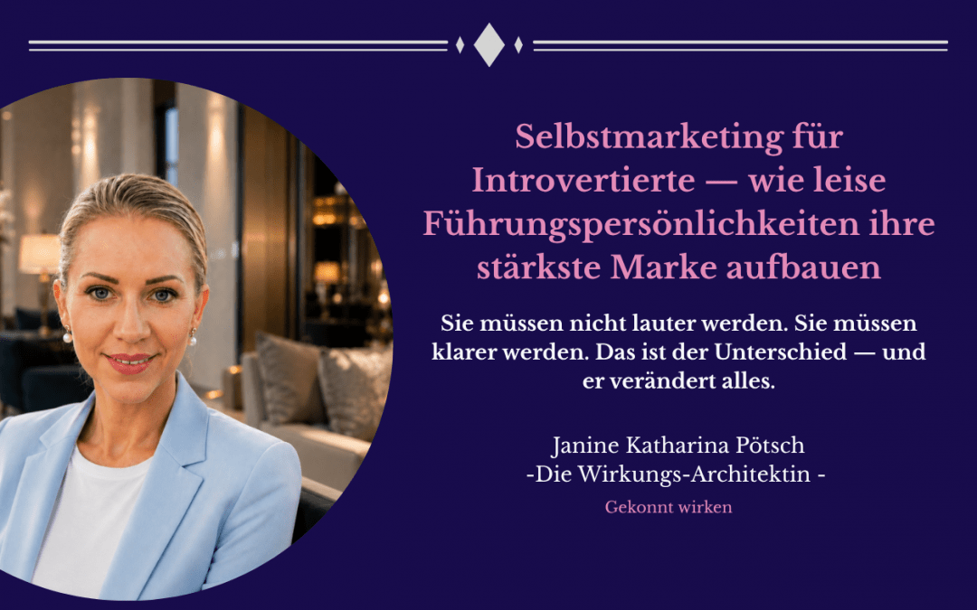 Selbstmarketing für Introvertierte — wie leise Führungspersönlichkeiten ihre stärkste Marke aufbauen