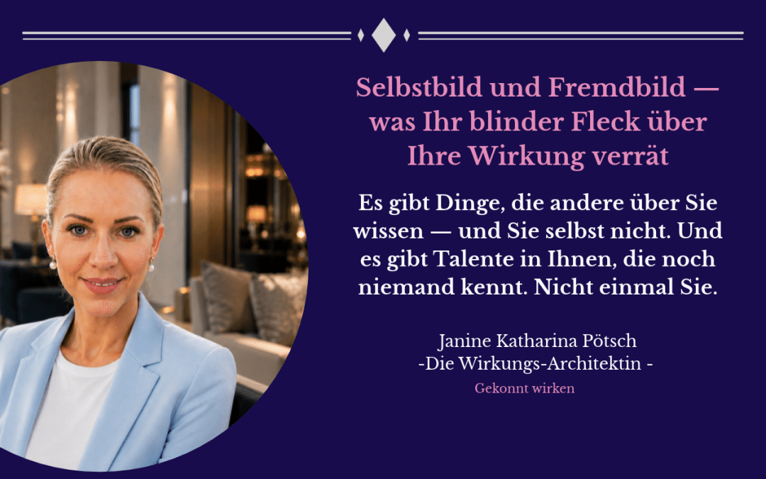 Selbstbild und Fremdbild — was Ihr blinder Fleck über Ihre Wirkung verrät